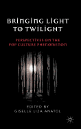 Bringing Light to Twilight: Perspectives on a Pop Culture Phenomenon
