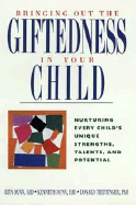 Bringing Out the Giftedness in Your Child: Nurturing Every Child's Unique Strengths, Talents, and Potential