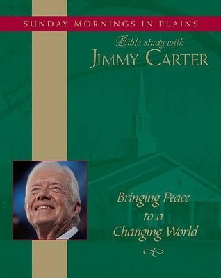 Bringing Peace to a Changing World: Sunday Mornings in Plains: Bible Study with Jimmy Carter Volume 3 - Carter, Jimmy, President (Read by)