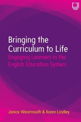 Bringing the Curriculum to Life: Engaging Learners in the English Education System - Wearmouth, Janice, and Lindley, Karen