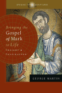 Bringing the Gospel of Mark to Life: Insight and Inspiration - Martin, George