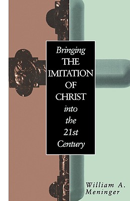 Bringing the Imitation of Christ Into the 21st Century - Meninger, William