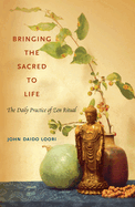 Bringing the Sacred to Life: The Daily Practice of Zen Ritual