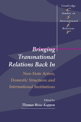 Bringing Transnational Relations Back In: Non-State Actors, Domestic Structures and International Institutions - Risse-Kappen, Thomas (Editor)