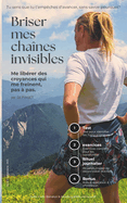 Briser mes cha?nes invisibles: Me lib?rer des croyances qui me freinent, pas ? pas