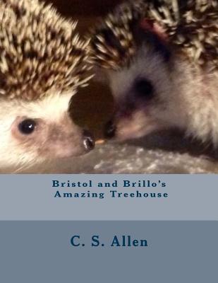 Bristol and Brillo's Amazing Treehouse: The Hedgehog Sisters - Allen, C S