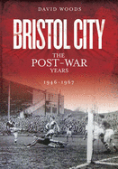 Bristol City: the Post-War Years 1946-67