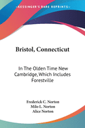 Bristol, Connecticut: In The Olden Time New Cambridge, Which Includes Forestville