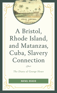 Bristol, Rhode Island, and Matanzas, Cuba, Slavery Connection: The Diary of George Howe
