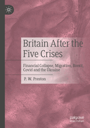 Britain After the Five Crises: Financial Collapse, Migration, Brexit, Covid and the Ukraine