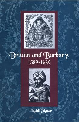Britain and Barbary, 1589-1689 - Matar, Nabil, Professor