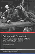Britain and Denmark: Political Economic and Cultural Relations in the 19th and 20th Centuries