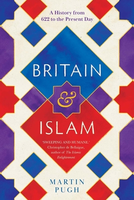 Britain and Islam: A History from 622 to the Present Day - Pugh, Martin