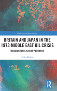 Britain and Japan in the 1973 Middle East Oil Crisis: Washington's Silent Partners
