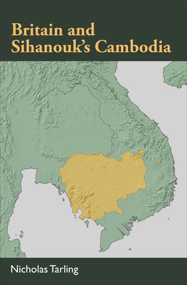 Britain and Sihanouk's Cambodia - Tarling, Nicholas