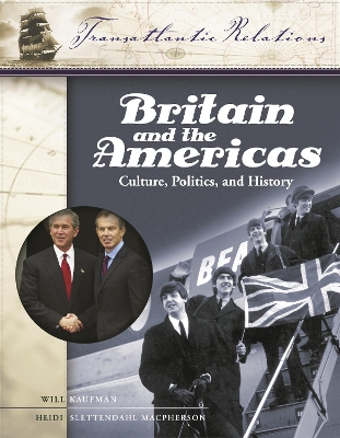 Britain and the Americas: Culture, Politics, and History: A Multidisciplinary Encyclopedia - Kaufman, Will (Editor), and MacPherson, Heidi Slettedahl (Editor)