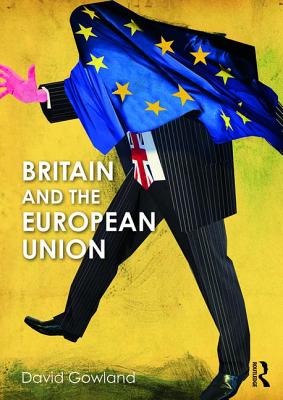 Britain and the European Union - Gowland, David