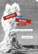 Britain and the Mine, 1900-1915: Culture, Strategy and International Law