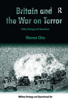 Britain and the War on Terror: Policy, Strategy and Operations - Chin, Warren