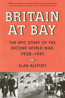 Britain at Bay: The Epic Story of the Second World War, 1938-1941 - Allport, Alan