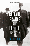 Britain, France and Europe, 1945-1975: The Elusive Alliance