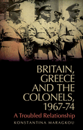 Britain, Greece and the Colonels, 1967-74: Between Pragmatism and Human Rights