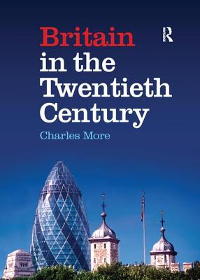 Britain in the Twentieth Century - More, Charles, Dr.