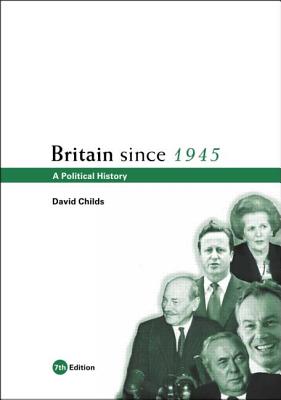 Britain since 1945: A Political History - Childs, David