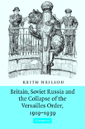 Britain, Soviet Russia and the Collapse of the Versailles Order, 1919 1939