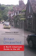 Britain Unravelled: A North American Guide to the UK