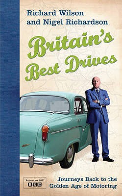 Britain's Best Drives: Journeys Back to the Golden Age of Motoring - Wilson, Richard, and Richardson, Nigel
