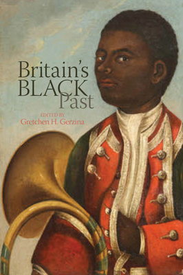 Britain's Black Past - Gerzina, Gretchen H (Editor)