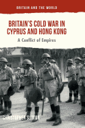 Britain's Cold War in Cyprus and Hong Kong: A Conflict of Empires