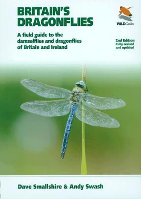 Britain's Dragonflies: A Field Guide to the Damselflies and Dragonflies of Britain and Ireland - Fully Revised and Updated Second Edition - Smallshire, Dave, and Swash, Andy