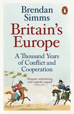 Britain's Europe: A Thousand Years of Conflict and Cooperation - Simms, Brendan