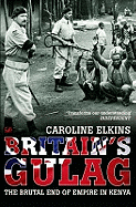 Britain's Gulag: The Brutal End of Empire in Kenya