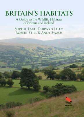 Britain's Habitats: A Guide to the Wildlife Habitats of Britain and Ireland - Lake, Sophie, and Liley, Durwyn, and Still, Robert