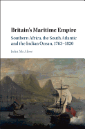 Britain's Maritime Empire: Southern Africa, the South Atlantic and the Indian Ocean, 1763-1820