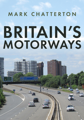 Britain's Motorways - Chatterton, Mark