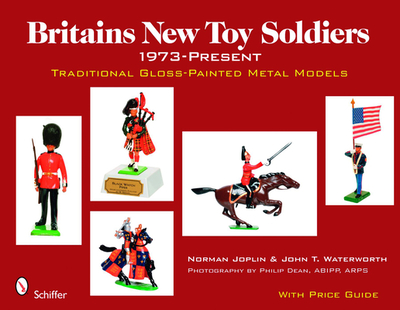 Britains New Toy Soldiers, 1973 to the Present: Traditional Gloss-Painted Metal Models - Joplin, Norman