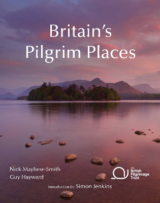 Britain's Pilgrim Places: The first complete guide to every spiritual treasure - Mayhew-Smith, Nick, and Guy Hayward