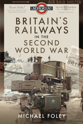 Britain's Railways in the Second World War - Foley, Michael