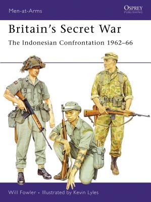 Britain's Secret War: The Indonesian Confrontation 1962-66 - Fowler, Will