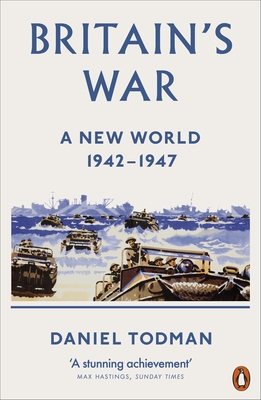 Britain's War: A New World, 1942-1947 - Todman, Daniel