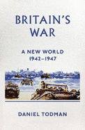 Britain's War: A New World, 1942-1947