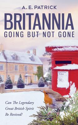Britannia Going but Not Gone - Patrick, A. E.