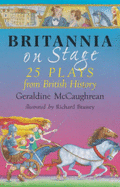 Britannia on Stage: 25 Plays from British History - McCaughrean, Geraldine