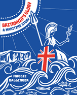 Britannia's Glory - A Maritime Story: Great Britain's Seafaring History Told in Verse