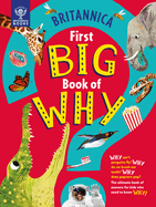 Britannica's First Big Book of Why: Why Can't Penguins Fly? Why Do We Brush Our Teeth? Why Does Popcorn Pop? the Ultimate Book of Answers for Kids Who Need to Know Why!