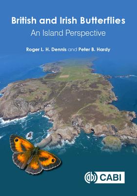 British and Irish Butterflies: An Island Perspective - Dennis, Roger L H, and Hardy, Peter B